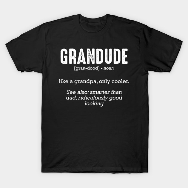 Grandude Definition Great Granddad Grandpa Funny T-Shirt by Funnyawesomedesigns